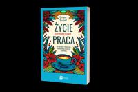 Życie to coś więcej niż praca. Jak odzyskać równowagę między sferą zawodową i prywatną. Autor: Stolzoff Simone. SmakLiter.pl Okładka książki Życie to coś więcej niż praca. Jak odzyskać równowagę między sferą zawodową i prywatną