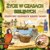 Życie w czasach biblijnych, Odkryjmy tajemnice naszej wiary. Autor: Aneta Rayzacher-Majewska. SmakLiter.pl Okładka książki Życie w czasach biblijnych, Odkryjmy tajemnice naszej wiary