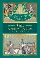 Życie w średniowieczu. Autor: Joseph Gies, Frances Gies. SmakLiter.pl Okładka książki Życie w średniowieczu