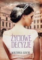 Życiowe decyzje Kamienica pod Irysami. Autor: Wiktoria Gische. SmakLiter.pl Okładka książki Życiowe decyzje Kamienica pod Irysami