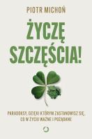 Okładka książki Życzę szczęścia! Paradoksy, dzięki którym zastanowisz się, co w życiu ważne i pożądane