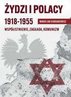 Żydzi i Polacy 1918-1955 Współistnienie Zagłada. Autor: Chodakiewicz Marek Jan. SmakLiter.pl Okładka książki Żydzi i Polacy 1918-1955 Współistnienie Zagłada