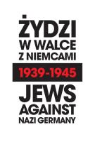 Żydzi w walce z Niemcami 1939-1945 | Jews Against Nazi Germany 1939-1945. Autor: Marian Turski, Persak Krzysztof, Engelking Barbara, Weinbaum Laurence, Zamoiski Andrei i inni. SmakLiter.pl Okładka książki Żydzi w walce z Niemcami 1939-1945 | Jews Against Nazi Germany 1939-1945