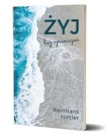 Żyj bez ograniczeń. Autor: Reinhard Hirtler. SmakLiter.pl Okładka książki Żyj bez ograniczeń