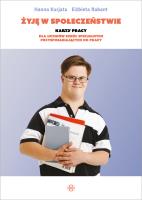 Żyję w społeczeństwie Karty pracy dla uczniów szkół specjalnych przysposabiających do pracy. Autor: Kurjata Hanna, Rabant Elżbieta. SmakLiter.pl Okładka książki Żyję w społeczeństwie Karty pracy dla uczniów szkół specjalnych przysposabiających do pracy