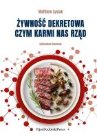 Żywność dekretowa. Autor: Matthew Lysiak, Saifedean Ammous. SmakLiter.pl Okładka książki Żywność dekretowa