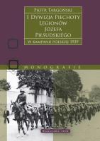 1 Dywizja Piechoty Legionów Józefa Piłsudskiego. W kampanii polskiej 1939. Autor: Piotr Targoński. SmakLiter.pl Okładka książki 1 Dywizja Piechoty Legionów Józefa Piłsudskiego. W kampanii polskiej 1939