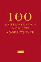 100 najpiękniejszych modlitw adoracyjnych. Autor: Oprac. Krzysztof Kurek. SmakLiter.pl Okładka książki 100 najpiękniejszych modlitw adoracyjnych