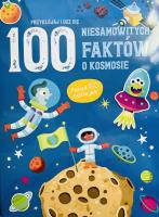 100 niesamowitych faktów. O kosmosie. Autor:   Praca zbiorowa. SmakLiter.pl Okładka książki 100 niesamowitych faktów. O kosmosie