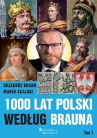 1000 lat Polski według Brauna T.1. Autor: Braun Grzegorz, Skalski Marek. SmakLiter.pl Okładka książki 1000 lat Polski według Brauna T.1