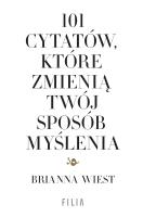 101 cytatów, które zmienią twój sposób myślenia. Autor: Brianna Wiest. SmakLiter.pl Okładka książki 101 cytatów, które zmienią twój sposób myślenia