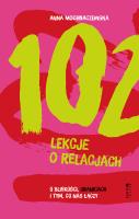 Okładka książki 102 lekcje o relacjach. O bliskości, granicach i tym, co nas łączy