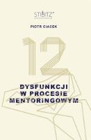 12 dysfunkcji w procesie mentoringowym. Autor: Ciacek Piotr. SmakLiter.pl Okładka książki 12 dysfunkcji w procesie mentoringowym