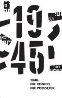 1945. Nie koniec, nie początek. Autor: Anna Bikont, Kijek Kamil. SmakLiter.pl Okładka książki 1945. Nie koniec, nie początek