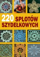 220 splotów szydełkowych. Autor: Opracowanie zbiorowe. SmakLiter.pl Okładka książki 220 splotów szydełkowych