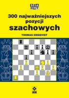 300 najważniejszych pozycji szachowych. Autor: Engqvist Thomas. SmakLiter.pl Okładka książki 300 najważniejszych pozycji szachowych