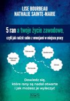 5 ran a twoje życie zawodowe, czyli jak radzić sobie z emocjami w miejscu pracy. Autor: Lise Bourbeau, Nathalie Sainte-Marie. SmakLiter.pl Okładka książki 5 ran a twoje życie zawodowe, czyli jak radzić sobie z emocjami w miejscu pracy