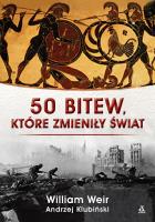 50 bitew, które zmieniły świat. Autor: Weir William, Andrzej Klubiński. SmakLiter.pl Okładka książki 50 bitew, które zmieniły świat