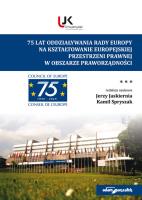 75 lat oddziaływania Rady Europy na kształtowanie europejskiej  przestrzeni prawnej w obszarze prawo. Autor: red. Jerzy Jaskiernia, Spryszak Kamil. SmakLiter.pl Okładka książki 75 lat oddziaływania Rady Europy na kształtowanie europejskiej  przestrzeni prawnej w obszarze prawo