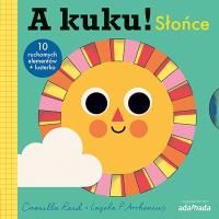A kuku! Słońce. Autor: Reid Camilla. SmakLiter.pl Okładka książki A kuku! Słońce