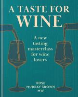 A Taste for Wine. A new tasting masterclass for wine lovers wer. angielska. Autor: Rose Murray Brown. SmakLiter.pl Okładka książki A Taste for Wine. A new tasting masterclass for wine lovers wer. angielska