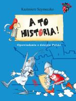 A to historia. Opowiadania z dziejów Polski. Autor: Szymeczko Kazimierz. SmakLiter.pl Okładka książki A to historia. Opowiadania z dziejów Polski