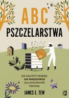 Okładka książki ABC pszczelarstwa. Jak założyć pasiekę: 500 wskazówek dla hodowców pszczół