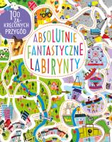 Absolutnie fantastyczne labirynty. Autor: Becky Wilson. SmakLiter.pl Okładka książki Absolutnie fantastyczne labirynty
