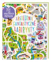 Absolutnie fantastyczne labirynty. Autor: Becky Wilson. SmakLiter.pl Okładka książki Absolutnie fantastyczne labirynty