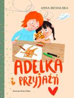 Adelka i przyjaźń. Autor: Bichalska Anna. SmakLiter.pl Okładka książki Adelka i przyjaźń