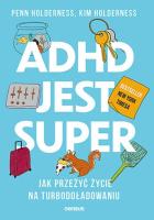 ADHD jest super. Jak przeżyć życie na turbodoładowaniu. Autor: Penn Holderness, Kim Holderness, Edward Hallowell. SmakLiter.pl Okładka książki ADHD jest super. Jak przeżyć życie na turbodoładowaniu