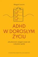 ADHD w dorosłym życiu. Jak planować, osiągać swoje cele i odzyskać spokój. Autor: Levrini Abigail. SmakLiter.pl Okładka książki ADHD w dorosłym życiu. Jak planować, osiągać swoje cele i odzyskać spokój