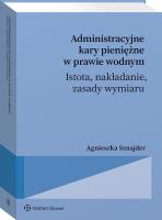 Okładka książki Administracyjne kary pieniężne w prawie wodnym – istota, nakładanie, zasady wymiaru