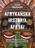 Afrykańska historia Afryki. Od narodzin człowieka do niepodległych państw. Autor: Badawi Zeinab. SmakLiter.pl Okładka książki Afrykańska historia Afryki. Od narodzin człowieka do niepodległych państw
