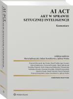 AI Act. Akt w sprawie sztucznej inteligencji. Komentarz. Autor: Klafkowska-Waśniowska Katarzyna, Kusak Martyna, Jędrzejczak Maria, Karolina Kiejnich-Kruk, Jan Denka, Zuzanna Kowalska, Krotoszyński Michał, Paweł Dudko, Jędrzej Jakubowicz, Wojciech Biernacki, Krzysztof Jeromin, Igor Gontarz, Mateusz Karpiński, Łukasz Szoszkiewicz, Kamil Łakomy, Jędrzej Wydra, Wojciech Rzepiński, Patryk Pieniążek. SmakLiter.pl Okładka książki AI Act. Akt w sprawie sztucznej inteligencji. Komentarz