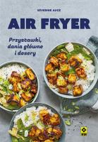 Air fryer Przystawki, dania główne i desery. Autor: Auge Severine. SmakLiter.pl Okładka książki Air fryer Przystawki, dania główne i desery