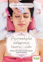 Ajurwedyjska pielęgnacja twarzy i ciała. Sekrety urody według starożytnej mądrości medycyny indyjskiej. Autor: Kamińska-Jones Dorota. SmakLiter.pl Okładka książki Ajurwedyjska pielęgnacja twarzy i ciała. Sekrety urody według starożytnej mądrości medycyny indyjskiej