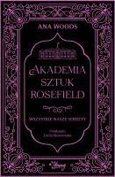 Akademia Sztuk Rosefield Tom 1 Wszystkie nasze sekrety. Autor: Woods Ana. SmakLiter.pl Okładka książki Akademia Sztuk Rosefield Tom 1 Wszystkie nasze sekrety