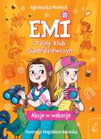 Akcje w wakacje. Emi i Tajny Klub Superdziewczyn. Tom 4 wyd. 2025. Autor: Agnieszka Mielech. SmakLiter.pl Okładka książki Akcje w wakacje. Emi i Tajny Klub Superdziewczyn. Tom 4 wyd. 2025