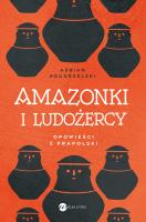 Amazonki i ludożercy. Autor: Pogorzelski Adrian. SmakLiter.pl Okładka książki Amazonki i ludożercy