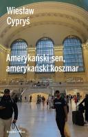 Amerykański sen, amerykański koszmar. Autor: Wiesław Cypryś. SmakLiter.pl Okładka książki Amerykański sen, amerykański koszmar
