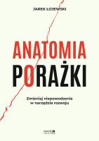 Okładka książki Anatomia porażki. Zmieniaj niepowodzenia w narzędzia rozwoju