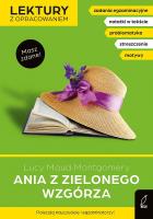 Ania z zielonego wzgórza. Lektury z opracowaniem. Autor: Montgomery Lucy Maud, Kujawa-Weinke Dorota. SmakLiter.pl Okładka książki Ania z zielonego wzgórza. Lektury z opracowaniem