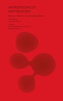 Antropocen czy kapitałocen? Natura, historia i kryzys kapitalizmu. Autor:   Praca zbiorowa. SmakLiter.pl Okładka książki Antropocen czy kapitałocen? Natura, historia i kryzys kapitalizmu