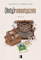 (Anty)romantycznie. (Anty). Tom 1. Autor: Izabella Nowaczyk. SmakLiter.pl Okładka książki (Anty)romantycznie. (Anty). Tom 1