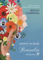 Apetyt na życie. Kornelia od serca. Autor: Czarnecka Renata. SmakLiter.pl Okładka książki Apetyt na życie. Kornelia od serca