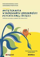 Arteterapia w budowaniu odporności psychicznej dzieci. Autor: Baranowska-Jojko Ewa Pyrzyk-Kuta Aleksandra. SmakLiter.pl Okładka książki Arteterapia w budowaniu odporności psychicznej dzieci