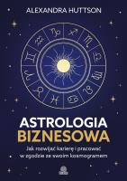 Okładka książki Astrologia biznesowa. Jak rozwijać karierę i pracować w zgodzie ze swoim kosmogramem
