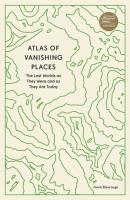 Atlas of Vanishing Places. The Lost Worlds as They Were and as They Are Today wer. angielska. Autor: Elborough Travis. SmakLiter.pl Okładka książki Atlas of Vanishing Places. The Lost Worlds as They Were and as They Are Today wer. angielska