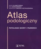 Atlas podologiczny. Autor: Maria Klamczyńska, Ewa Kopaczewska, Skocka-Pietruszewska Agnieszka. SmakLiter.pl Okładka książki Atlas podologiczny